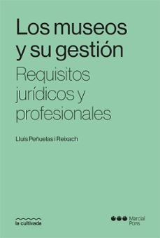 los museos y su gestión. requisitos jurídicos y profesionales-lluis peñuelas i reixach-9788413817385