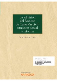 admision del recurso de casacion civil: situacion actual y reforma-ibon hualde lopez-9788413914985