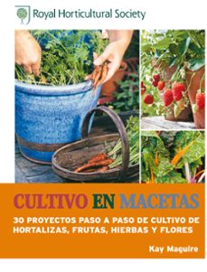 cultivo en macetas: 30 proyectos paso a paso de cultivo de hortal izas, frutas, hierbas y flores-kay maguire-9788415053385