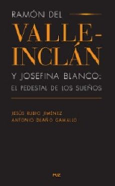 ramon del valle-inclan y josefina blanco: el pedestal de los sueñ os-9788415274285