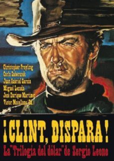 !clint dispara¡: la trilogia del dolar de sergio leone-9788415405085