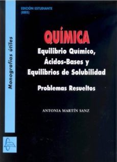 quimica: equilibrio quimico, acidos-bases y equilibrios de solubilidad: problemas resueltos-antonia martin sanz-9788415793885