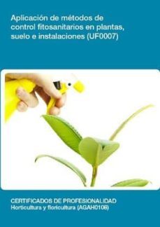 aplicacion de metodos de control fitosanitarios en plantas, suelo e instalaciones (uf0007)-9788416102785