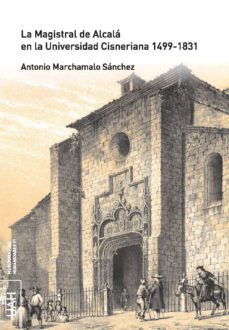 la magistral de alcala en la universidad cisneriana 1499-1831 (ebook)-antonio marchamalo sanchez-9788416599585