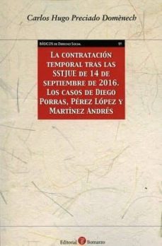 la contratacion temporal tras las sstjue de 14 de septiembre de 2016. los casos de diego porras, perez lopez y martinez andres-9788416608485