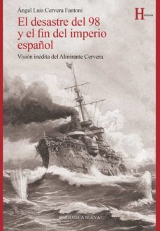 el desastre del 98 y el fin del imperio español: vision inedita del almirante cervera-9788416647385