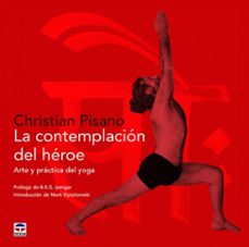 la contemplacion del heroe: arte y practica del yoga-christian pisano-9788416676385