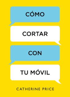 cómo cortar con tu móvil-catherine price-9788416895885