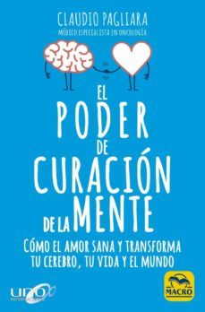 el poder de curacion de la mente: como el amor sana y transforma tu cerebro, tu vida y el mundo-claudio pagliara-9788417080785