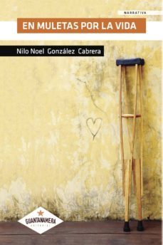 en muletas por la vida-nilo noel gonzalez cabrera-9788417104085
