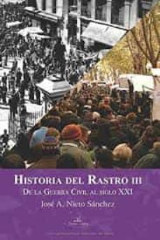 historia del rastro iii: de la guerra civil al siglo xxi-jose antolin nieto sanchez-9788417405885