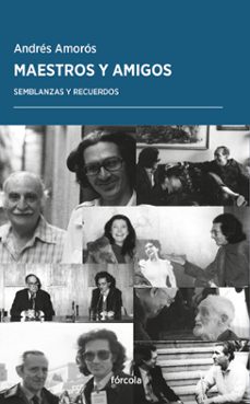 maestros y amigos: semblanzas y recuerdos-andres amoros-9788417425685