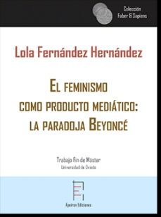 el feminismo como producto mediñatico: la paradoja beyonce-lola fernandez hernandez-9788417574185