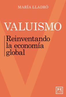 valuismo. reinventando la economia global-maria lladro-9788417880385