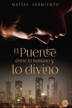 el puente entre lo humano y lo divino-matias sarmiento valenzuela-9788417936785