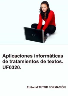 uf0320 aplicaciones informaticas de tratamiento de textos-miguel angel ladron jimenez-9788417943585