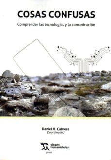 cosas confusas: comprender las tecnologias y la comunicacion-daniel h. cabrera-9788417973285