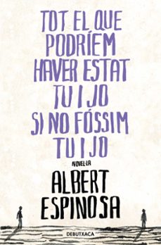 tot el que podriem haver estat tu i jo si no fossim tu i jo-albert espinosa-9788418196485