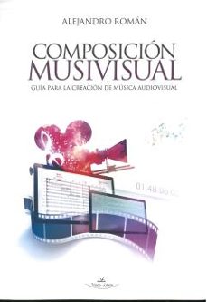 composicion musivisual: guia para la creacion de musica audiovisual-alejandro roman-9788418516085