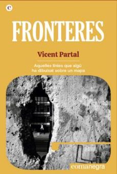 fronteres: aquelles linies que algu ha dibuixat sobre un mapa-vicent partal-9788418857485