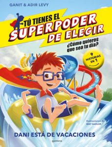 tú tienes el superpoder de elegir 2 - dani está de vacaciones-ganit adir levy-9788419085085