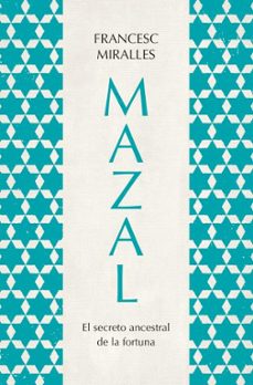 mazal. el secreto ancestral de la fortuna-francesc miralles-9788419130785