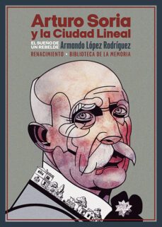 arturo soria y la ciudad lineal: el sueño de un rebelde-armando lopez rodriguez-9788419231185