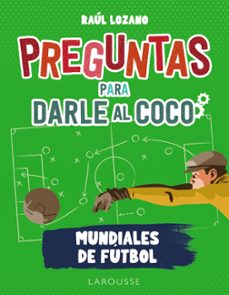 preguntas para darle al coco. mundiales de futbol-raul lozano sanchez-9788419250285