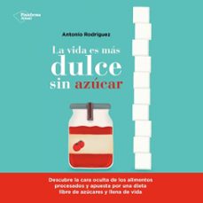 la vida es mas dulce sin azucar (audiolibro)-antonio rodriguez-9788419271785