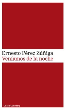 veniamos de la noche-ernesto perez zuñiga-9788419392985