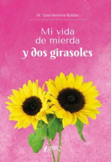 mi vida de mierda y dos girasoles-m.ª jose herrera roldan-9788419440785