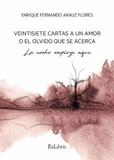 (i.b.d.) veintisiete cartas a un amor o el olvido que se acerca. la noche empieza aqui-enrique fernando arauz flores-9788419520685