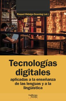 tecnologías digitales aplicadas a la enseñanza de las lenguas y a la linguística-raquel hidalgo downing-9788419782885