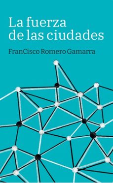 la fuerza de las ciudades-francisco romero gamarra-9788419968685