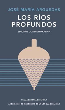 los rios profundos (ed. conmemorativa de rae y asale)-jose maria arguedas-9788420461885