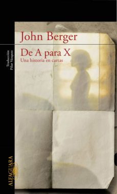 de a para x. una historia en cartas-john berger-9788420488585