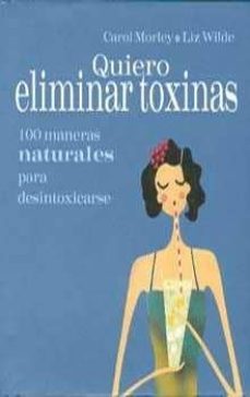 quiero eliminar toxinas: 100 maneras naturales para desintoxicars e-liz wilde-carol morley-9788420537085