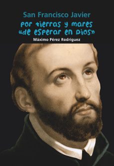 san francisco javier. por tierras y mares de esperar en dios (biografia joven)-9788421847985