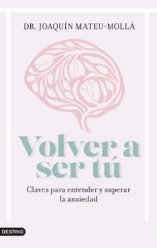 volver a ser tu: claves para entender y superar la ansiedad-9788423363285