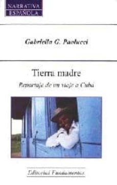 tierra madre: reportaje de un viaje a cuba-gabriella g. paolucci-9788424508685