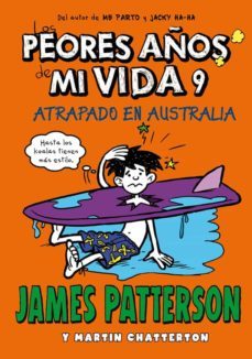 los peores años de mi vida 9: atrapado en australia-james patterson-9788424661885