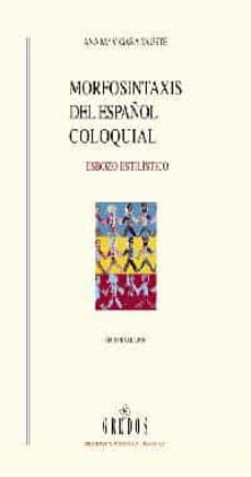 morfosintaxis del español coloquial: esbozo estilistico (2ª ed.)-9788424927585