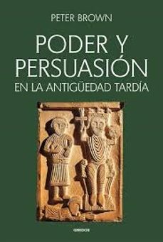 poder y persuasion en la antig"edad tardia-peter brown-9788424941185