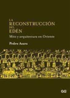 la reconstruccion del eden: mito y arquitectura en oriente-9788425223785