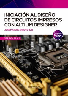 iniciacion al diseño de circuitos impresos con altium designer (ebook)-jose marcos arroyo ruiz-9788426735485