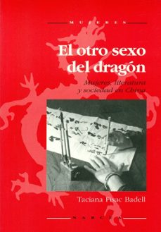 el otro sexo del dragon: mujeres, literatura y sociedad en china-9788427711785