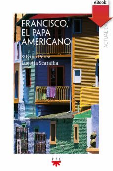 francisco, el papa americano (ebook)-silvina perez-lucetta scaraffia-9788428833585