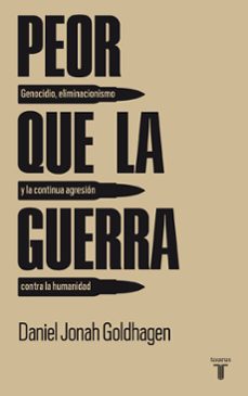 peor que la guerra: genocidio, eliminacionismo y la continua agre sion contra la humanidad-9788430607785