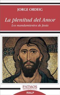 la plenitud del amor: los mandamientos de jesus-jorge ordeig-9788432150685