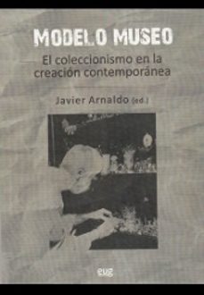 modelo museo: el coleccionismo en la creacion contemporanea-j. arnaldo-9788433855985